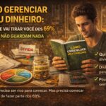 Como Gerenciar Seu Dinheiro: O Guia Que Vai Tirar Você Dos 69% Que Não Guardam Nada