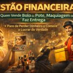 Gestão Financeira para Quem Vende Bolo de Pote, Maquiagem ou Faz Entrega: Pare de Perder Dinheiro e Comece a Lucrar de Verdade